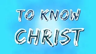 To Know Christ ~ Jonathan Nixon (Lyric Video)