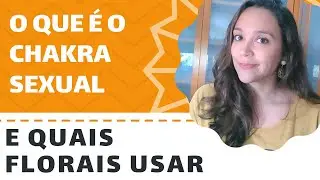 Aprenda sobre o Chakra Sexual e que floral de Bach usar para equilibr&aacute;-lo | Tha&iacute;s Scapim