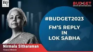 Budget 2023 I FM Nirmala Sitharaman's reply in Lok Sabha | BQ Prime