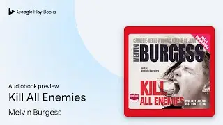 Kill All Enemies by Melvin Burgess &middot; Audiobook preview