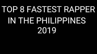 Philippine Fastest Rapper 2019 (TOP 8)