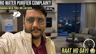 Dwarka Mein RO Water Purifier Complaint! Pura Din Lag Gaya, Raat Ho Gayi 😓 | Real Life Vlog