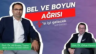 Bel ve Boyun Ağrısı Hakkında +'sı İyi Gelecek Sohbetler - Uzm. Dr. Orkan Karaca
