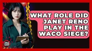 What Role Did Janet Reno Play In The Waco Siege? - True Crime Lovers