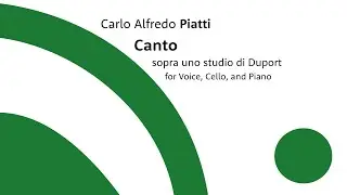 Piatti C. A. &mdash; Canto sopra uno studio di Duport (text Felice Romani) &mdash; for Voice, Cello, and Piano