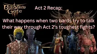 Baldur&rsquo;s Gate 3 Complete Act 2 Recap: A 35-Minute Journey Through Epic Battles & Story Highlights!