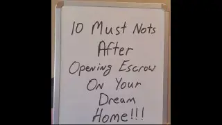 10 Things You MUST Not Do When In ESCROW On Your DREAM HOME