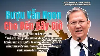 Mục sư Phan Vĩnh Cự | Rượu Vẫn Ngon Cho Đến Bây Giờ | Bài Giảng Tin Lành #httlvn #msphanvinhcu 