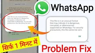 This file was sent in an unusual format that may indicate it is dangerous corrupted whatsapp Problem