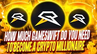 HOW MUCH GAMESWIFT DO YOU NEED TO BECOME A CRYPTO MILLIONAIRE
