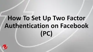 How To Set Up Two Factor Authentication On Facebook (PC)
