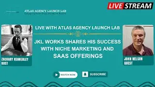 Live with Atlas Agency Launch Lab JKL Work Shares His Success with Niche Marketing and SAAS Offering