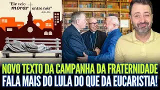 NOVO TEXTO DA CAMPANHA DA FRATERNIDADE FALA MAIS DO LULA DO QUE DA EUCARISTIA!