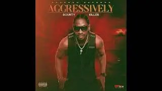 BOUNTY KILLER  - AGGRESSIVELY CLEAN OR RUSTY RIDDIM