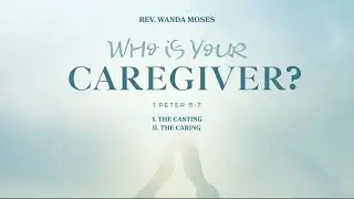 Who is Your Caregiver? - Rev. Wanda Moses