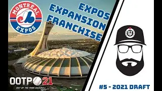 2021 First Year Player Draft || OOTP 21 Expos Expansion Franchise #5