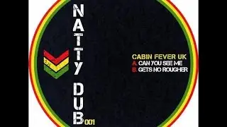 Cabin Fever UK - Can You See Me - Natty Dub Recordings