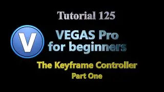 Tutorial 125 - Vegas Pro for Beginners. The Keyframe Controller - Part One