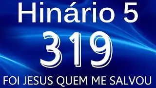 HINO 319 CCB - Foi Jesus Quem me Salvou - HIN&Aacute;RIO 5 COM LETRAS