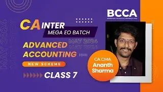 CA INTER | MEGA EO BATCH - MAY 2024 | ADVANCED ACCOUNTING - CLASS 7 | NEW SCHEME