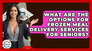 What Are The Options For Frozen Meal Delivery Services For Seniors? - Get Retirement Help