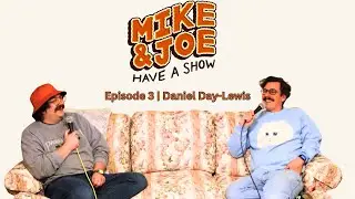 Daniel Day-Lewis | Mike and Joe Have a Show Ep. 3