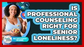 Is Professional Counseling Right For Senior Loneliness?