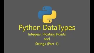 Introduction to python - Basics of Data Types (integers, floating points and strings)