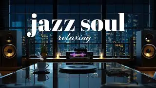 Jazz Soul☕ Smooth & Relaxing Instrumental Music for Calm, Focus & Stress Relief