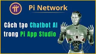 Pi Network: C&aacute;ch tạo Chat Bot AI trong Pi App Studio của Hệ Sinh Th&aacute;i Pi Network