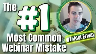 The #1 Most Common Webinar Mistake w/ Joel Erway