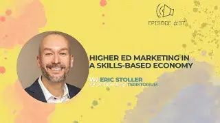 #37 - Higher Ed Marketing In a Skills-Based-Economy w/ Eric Stoller, VP of Digital @ Territorium