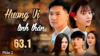 Hương Vị Tình Thân | Phần 2 - Tập 63.1 Full HD | Phim Tình cảm gia đình | Phim Việt Nam hay nhất