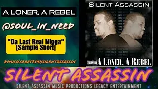 Da Last Real Nigga (Promo Audio)   ▪️ Silent Assassin  ▪️A Loner, A Rebel  ▪️ Soul_In_Need