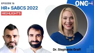 HR+ SABCS 2022 Highlights - OncBrothers (Rohit and Rahul Gosain) with Dr. Stephanie Graff