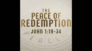 The Peace of Redemption, John 1:19-34