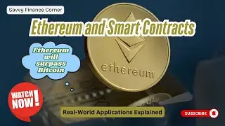 4 - Ethereum and Smart Contracts:  Real World Applications Explained
