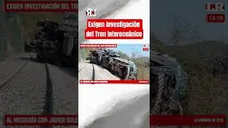 They demand an investigation into the Interoceanic Train derailment #shorts