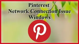 Pinterest Network Connection Issue - Windows