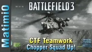 CTF Chopper Teamwork - End Game Squad Up! (Battlefield 3 Gameplay/Commentary)