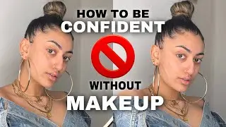 HOW TO BE CONFIDENT WITHOUT MAKEUP