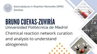 Bruno Cuevas-Zuvir&iacute;a - Chemical reaction network curation and analysis to understand abiogenesis
