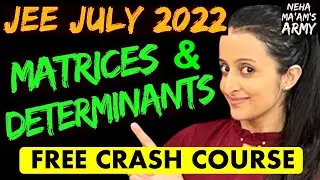 JEE MAIN 2022 JULY ATTEMPT MATRICES & DETERMINANTS Full Revision June PYQ's + Ques Bank :NEHA MAM