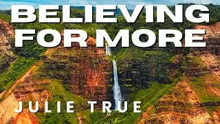 Julie True - Believing for More