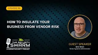 How to Insulate your Business from Vendor Risk (FULL EP) | Security Swarm Podcast