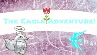 The Eagle Adventure! W/ Torri512