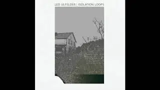Leo Ulfelder - Isolation Loops [FULL ALBUM]