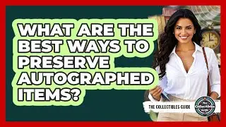 What Are The Best Ways To Preserve Autographed Items? - The Collectibles Guide