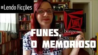 #LendoFic&ccedil;&otilde;es: Funes o Memorioso