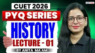 CUET 2026 History Previous Year Question | CUET History PYQ Lecture 01 | By Anita Ma'am